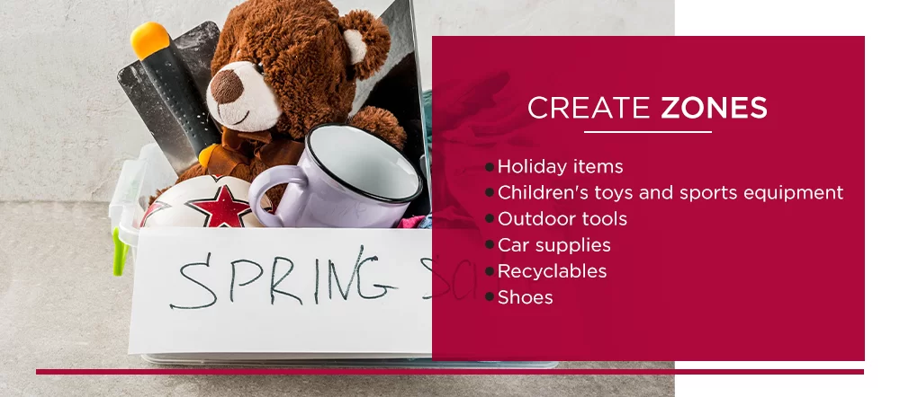 Create Zones in Your Garage: holiday items, children's toys and sports equipment, outdoor tools, car supplies, recyclables, and shoes