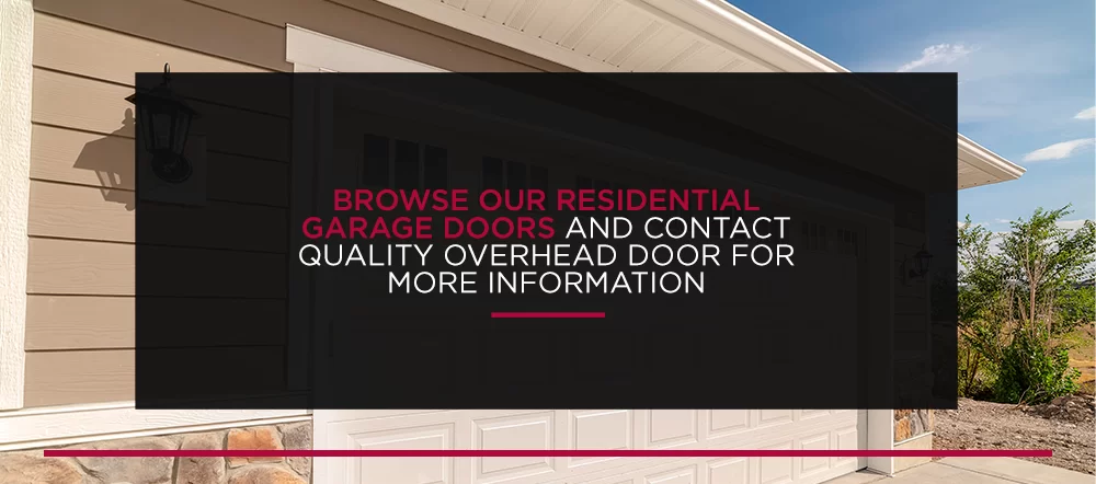 Browse Our Residential Garage Doors and Contact Quality Overhead Door for More Information