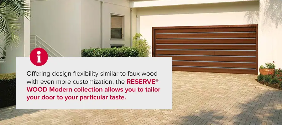 Offering design flexibility similar to faux wood with even more customization, the RESERVE® WOOD Modern collection allows you to tailor your door to your particular taste.