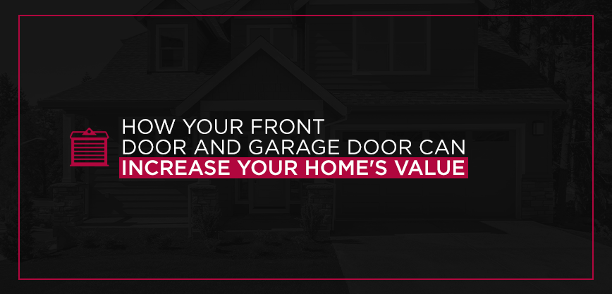 How Your Front Door and Garage Door Can Increase Your Home's Value