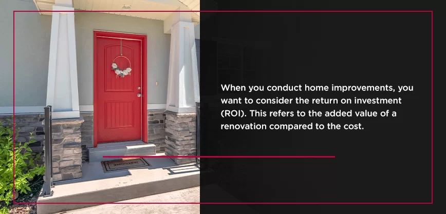 When you conduct home improvements, you want to consider the return on investment (ROI). This refers to the added value of a renovation compared to the cost.