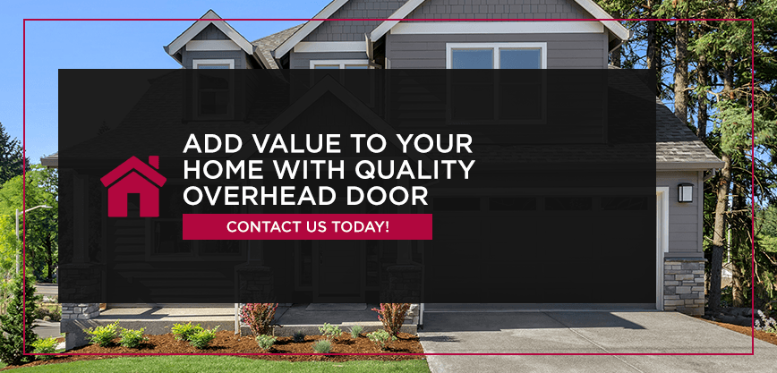 Add Value to Your Home With Quality Overhead Door. Contact us today!