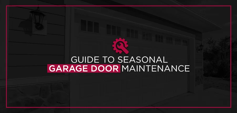 Guide to Seasonal Garage Door Maintenance
