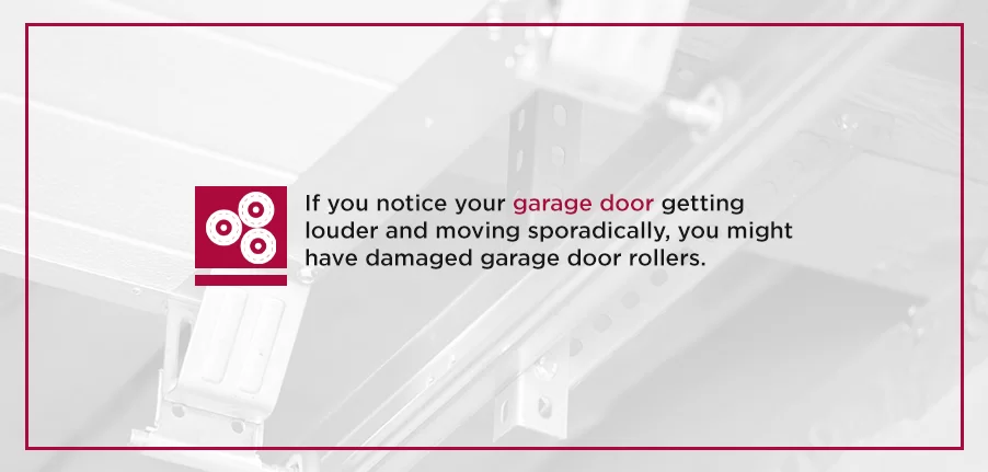 If you notice your garage door getting louder and moving sporadically, you might have damaged garage door rollers.