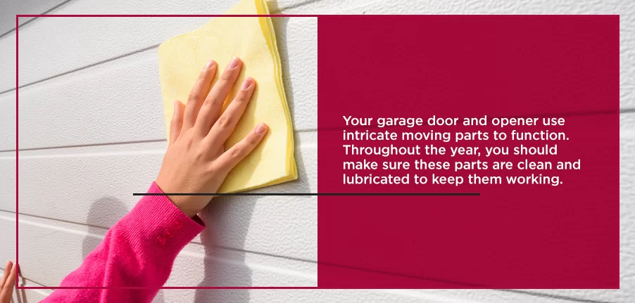 Your garage door and opener use intricate moving parts to function. Throughout the year, you should make sure these parts are clean and lubricated to keep them working. 