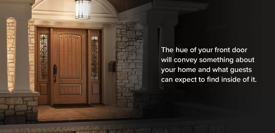 The hue of your front door will convey something about your home and what guests can expect to find inside of it.