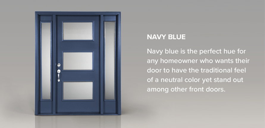 Navy blue is the perfect hue for any homeowner who wants their door to have the traditional feel of a neutral color yet stand out among other front doors.