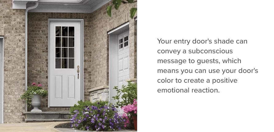 Your entry door's shade can convey a subconscious message to guests, which means you can use your door's color to create a positive emotional reaction.