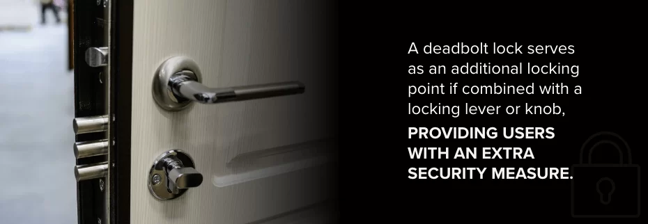 A deadbolt lock serves as an additional locking point if combined with a locking lever or knob, providing users with an extra security measure.