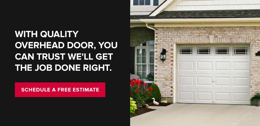 With Quality Overhead Door, you can trust we'll get the job done right. Schedule a Free Estimate.