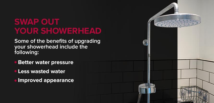 Swap Out Your Showerhead. Some of the benefits of upgrading your showerhead.