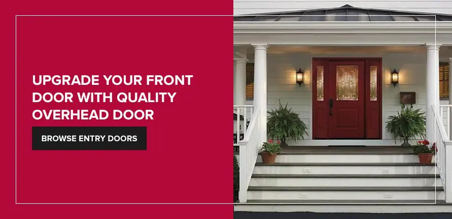 Upgrade Your Front Door With Quality Overhead Door. Browse Entry Doors.
