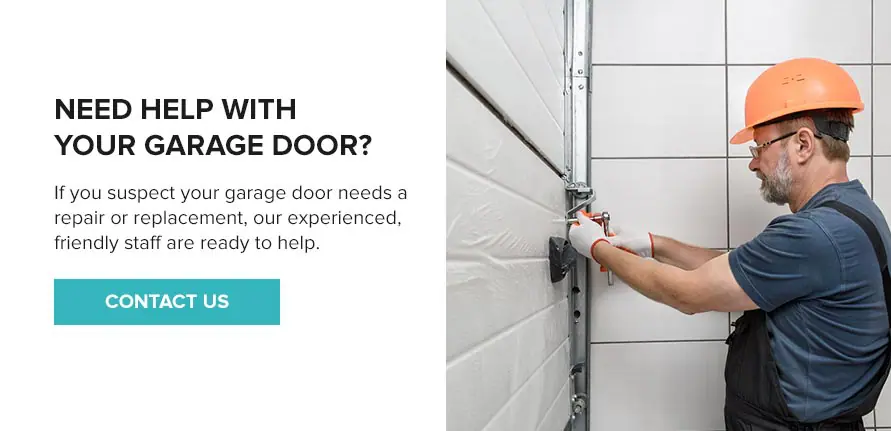 Need Help With Your Garage Door? If you suspect your garage door needs a repair or replacement, our experienced, friendly staff are ready to help.