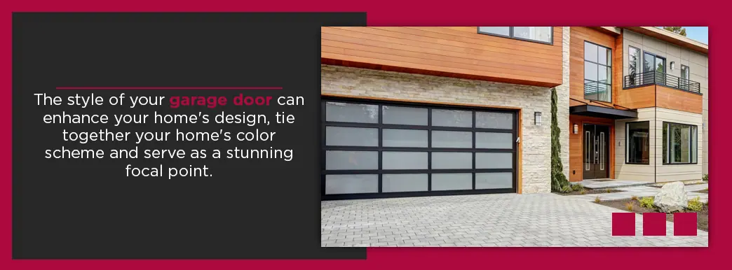 The style of your garage door can enhance your home's design, tie together your home's color scheme and serve as a stunning focal point.