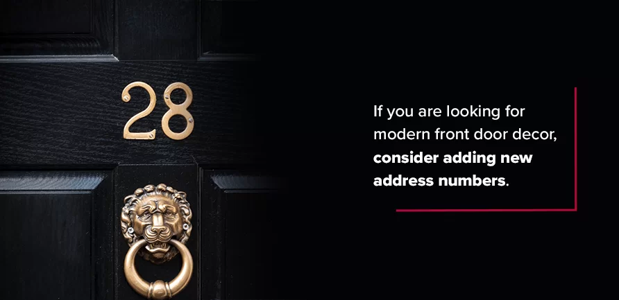 If you are looking for modern front door decor, consider adding new address numbers.
