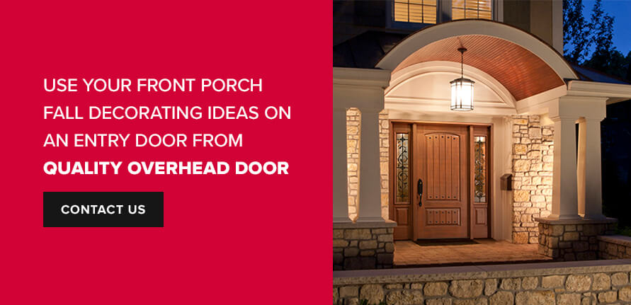 Use Your Front Porch Fall Decorating Ideas on an Entry Door From Quality Overhead Door. Contact us.