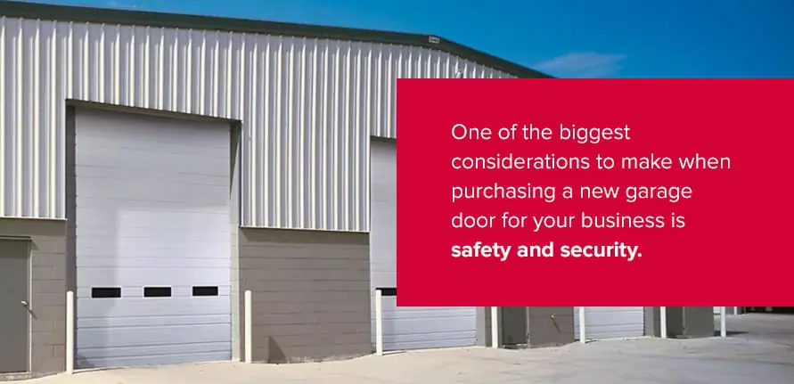 One of the biggest considerations to make when purchasing a new garage door for your business is safety and security.