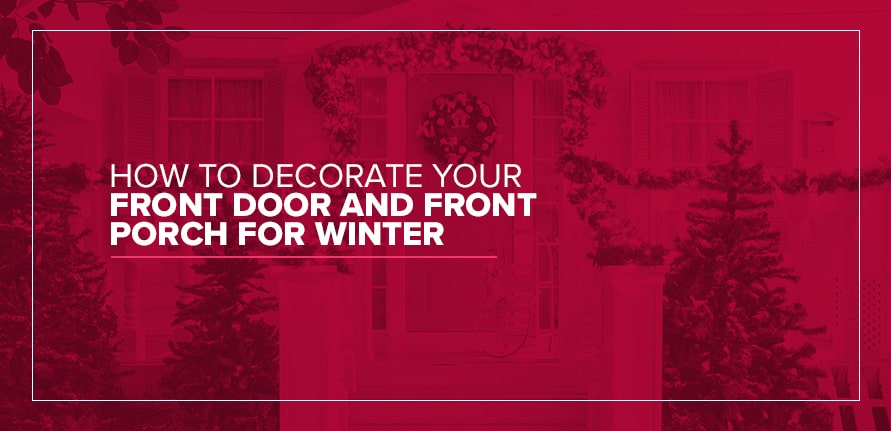 How to Decorate Your Front Door and Front Porch for Winter