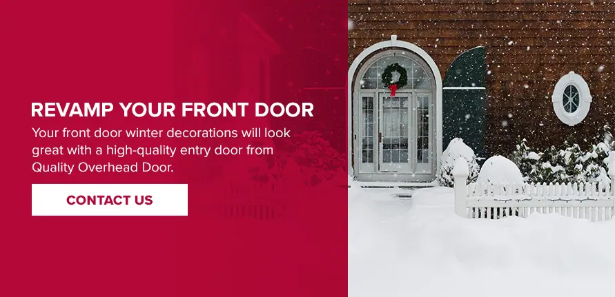 Revamp Your Front Door. Your front door winter decorations will look great with a high-quality entry door. Contact us!