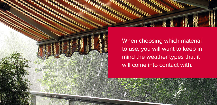 When choosing which material to use, you will want to keep in mind the weather types that it will come into contact with.