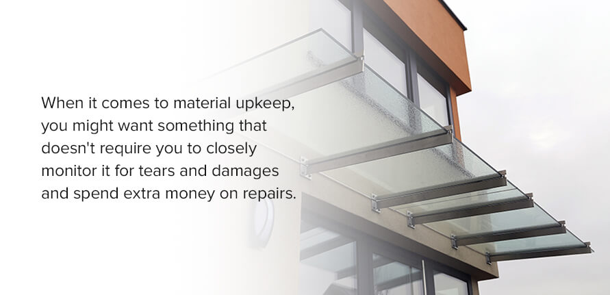 When it comes to material upkeep, you might want something that doesn’t require you to closely monitor it for tears and damages and spend extra money on repairs.