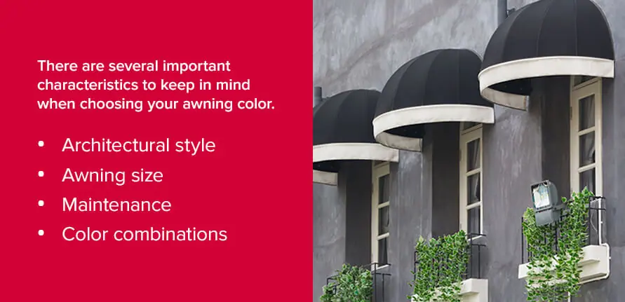 There are several important characteristics to keep in mind when choosing your awning color.