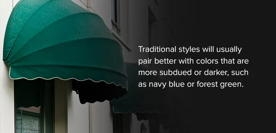 Traditional styles will usually pair better with colors that are more subdued or darker, such as navy blue or forest green.