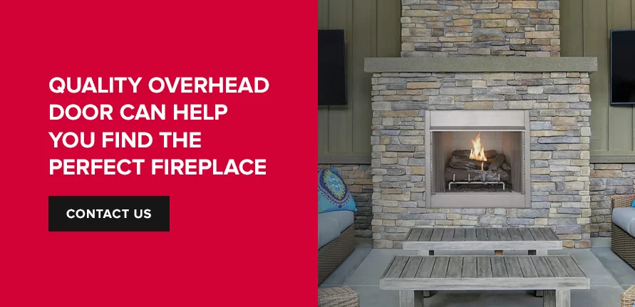 Quality Overhead Door can help you find the perfect Fireplace. Contact us!